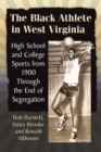 Image for The Black Athlete in West Virginia: High School and College Sports from 1900 Through the End of Segregation