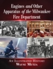 Image for Engines and Other Apparatus of the Milwaukee Fire Department: An Illustrated History