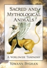 Image for Sacred and Mythological Animals: A Worldwide Taxonomy