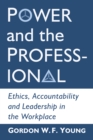 Image for Power and the Professional: Ethics, Accountability and Leadership in the Workplace