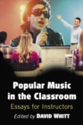 Image for Popular Music in the Classroom: Essays for Instructors