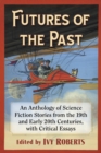 Image for Futures of the Past: An Anthology of Science Fiction Stories from the 19th and Early 20th Centuries, With Critical Essays