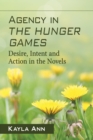 Image for Agency in The Hunger Games: Desire, Intent and Action in the Novels