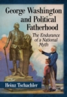 Image for George Washington and Political Fatherhood: The Endurance of a National Myth