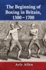 Image for The Beginning of Boxing in Britain, 1300 to 1700