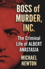 Image for Boss of Murder, Inc: The Criminal Life of Albert Anastasia