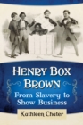 Image for Henry Box Brown: From Slavery to Show Business