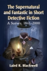 Image for The Supernatural and Fantastic in Short Detective Fiction: A Survey, 1841-2000