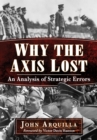 Image for Why the Axis Lost: An Analysis of Strategic Errors