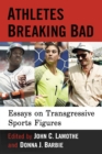 Image for Athletes Breaking Bad: Essays on Transgressive Sports Figures