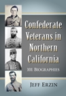 Image for Confederate Veterans in Northern California: 101 Biographies