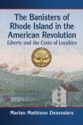 Image for The Banisters of Rhode Island in the American Revolution: Liberty and the Costs of Loyalties