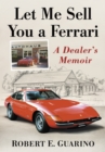 Image for Let Me Sell You a Ferrari: A Dealer&#39;s Memoir
