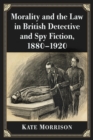 Image for Morality and the Law in British Detective and Spy Fiction, 1880-1920