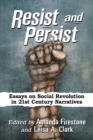 Image for Resist and Persist: Essays on Social Revolution in 21st Century Narratives