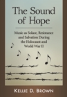 Image for The Sound of Hope: Music as Solace, Resistance and Salvation During the Holocaust and World War II