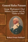 Image for General Rufus Putnam: George Washington&#39;s Chief Military Engineer and the &quot;Father of Ohio&quot;