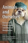 Image for Animals and Ourselves: Essays on Connections and Blurred Boundaries
