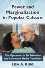 Image for Power and Marginalization in Popular Culture: The Oppressed in Six Television and Literature Media Franchises