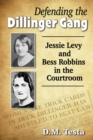 Image for Defending the Dillinger Gang: Jessie Levy and Bess Robbins in the Courtroom