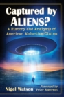 Image for Captured by Aliens?: A History and Analysis of American Abduction Claims