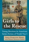 Image for Girls to the Rescue: Young Heroines in American Series Fiction of World War I