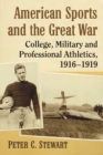 Image for American Sports and the Great War: College, Military and Professional Athletics, 1916-1919