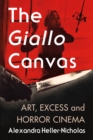 Image for The Giallo Canvas: Art, Excess and Horror Cinema