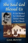 Image for She Said God Blessed Us: A Life Marked by Childhood Sexual Abuse in the Church