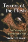 Image for Terrors of the Flesh: The Philosophy of Body Horror in Film