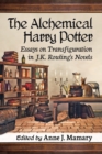 Image for The alchemical Harry Potter: essays on transfiguration in J.K. Rowling&#39;s novels