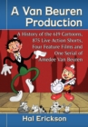 Image for A Van Beuren Production: A History of the 619 Cartoons, 875 Live Action Shorts, Four Feature Films and One Serial of Amedee Van Beuren