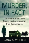 Image for Murder, in Fact: Disillusionment and Death in the American True Crime Novel