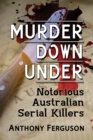 Image for Murder Down Under: Notorious Australian Serial Killers
