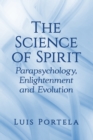 Image for The Science of Spirit: Parapsychology, Enlightenment and Evolution