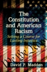 Image for Constitution and American Racism: Setting a Course for Lasting Injustice