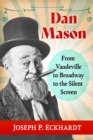 Image for Dan Mason: From Vaudeville to Broadway to the Silent Screen