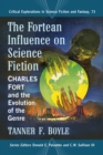 Image for The Fortean Influence on Science Fiction: Charles Fort and the Evolution of the Genre