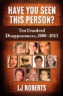 Image for Have You Seen This Person?: Ten Unsolved Disappearances, 2000-2013