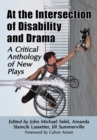Image for At the Intersection of Disability and Drama: A Critical Anthology of New Plays