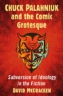 Image for Chuck Palahniuk and the Comic Grotesque: Subversion of Ideology in the Fiction