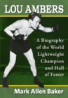 Image for Lou Ambers: A Biography of the World Lightweight Champion and Hall of Famer