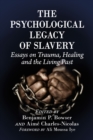 Image for The Psychological Legacy of Slavery: Essays on Trauma, Healing and the Living Past