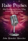 Image for Radio Psychics: Mind Reading and Fortune Telling in American Broadcasting, 1920-1940