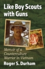 Image for Like Boy Scouts With Guns: Memoir of a Counterculture Warrior in Vietnam