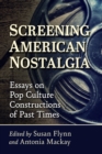 Image for Screening American Nostalgia: Essays on Pop Culture Constructions of Past Times