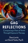 Image for Gag Reflections: Conquering a Fear of Vomit Through Exposure Therapy