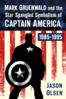 Image for Mark Gruenwald and the Star Spangled Symbolism of Captain America, 1985-1995