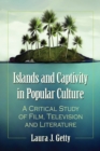 Image for Islands and Captivity in Popular Culture: A Critical Study of Film, Television and Literature