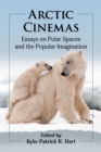 Image for Arctic Cinemas: Essays on Polar Spaces and the Popular Imagination